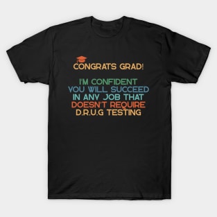 congrats grad! I'm confident you will succeed in any job jokes T-Shirt